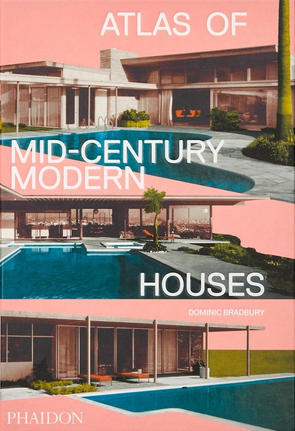 Atlas Of Mid-century Modern Houses by Dominic Bradbury, Hardcover | Indigo Chapters
