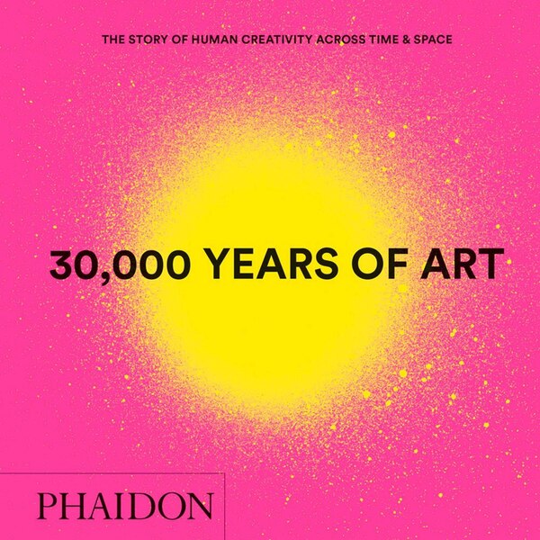 30 000 Years of Art by Phaidon Editors, Hardcover | Indigo Chapters