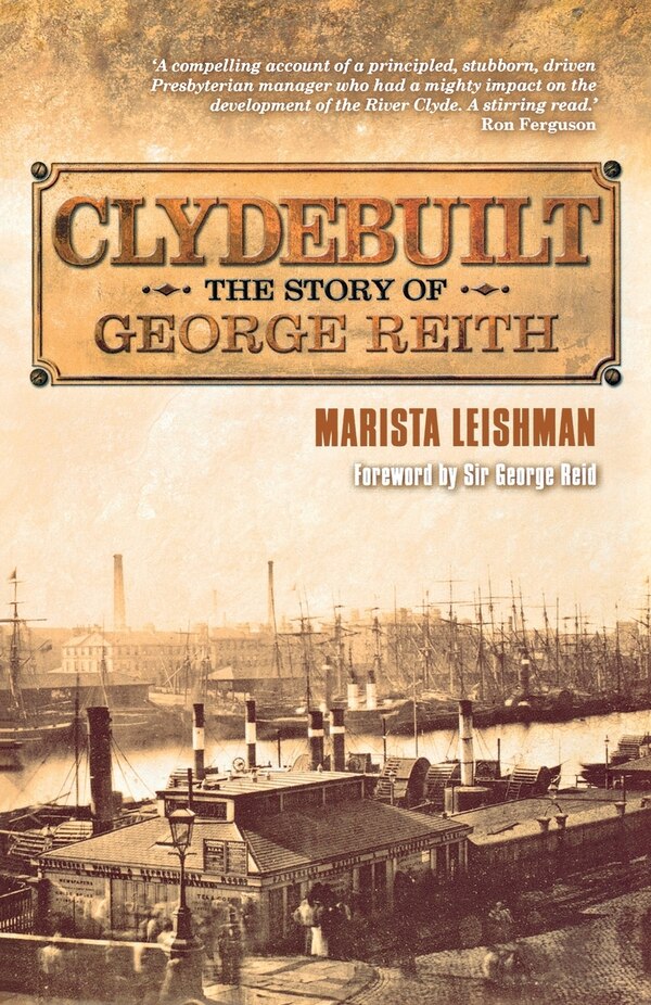 Clydebuilt: The Story Of George Reith by Marista Leishman;, Paperback | Indigo Chapters