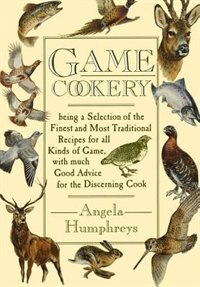 Game Cookery by Angela Humphreys, Paperback | Indigo Chapters