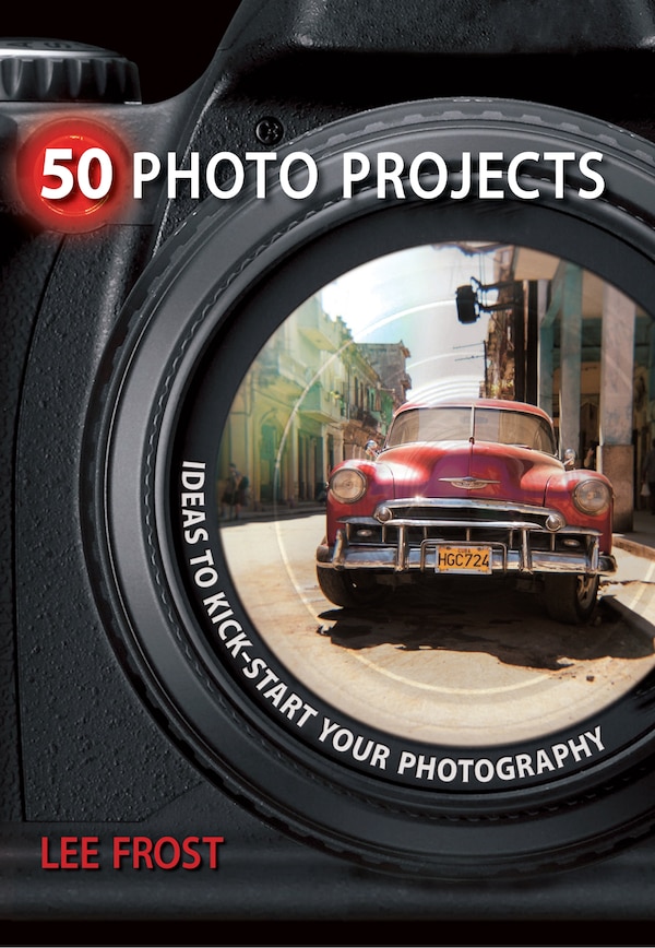 50 Photo Projects - Ideas to Kickstart Your Photography by Lee Frost, Paperback | Indigo Chapters