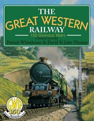 Great Western Railway: One Hundred Fifty Glorious Years by David Thomas St John, Paperback | Indigo Chapters