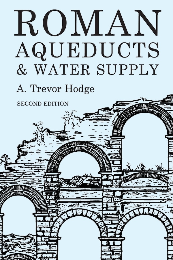 Roman Aqueducts and Water Supply by A. Trevor Hodge, Paperback | Indigo Chapters