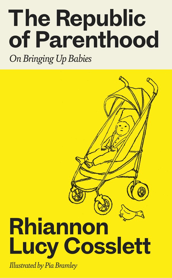 The Republic of Parenthood by Rhiannon Lucy Cosslett, Paper over Board | Indigo Chapters