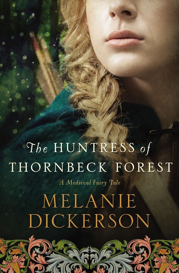 The Huntress Of Thornbeck Forest by Melanie Dickerson, Paperback | Indigo Chapters