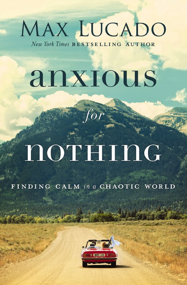 Anxious For Nothing by Max Lucado, Paperback | Indigo Chapters