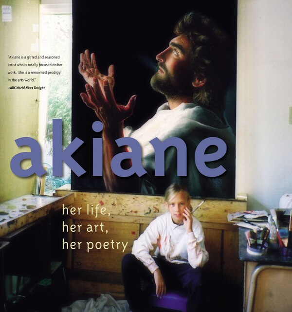 Akiane: Her Life Her Art Her Poetry by Akiane Kramarik, Hardcover | Indigo Chapters