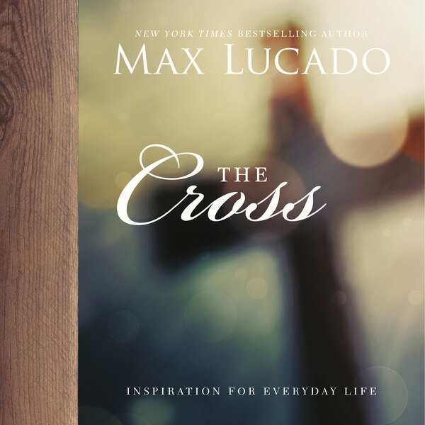 The Cross by Max Lucado, Hardcover | Indigo Chapters