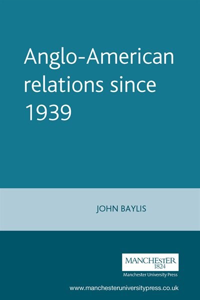 Anglo-American relations since 1939 by John Baylis, Paperback | Indigo Chapters