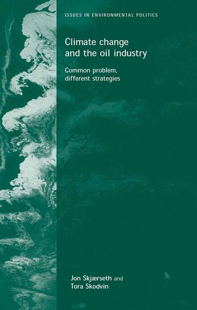 Climate Change and the Oil Industry by Jon Birger Skjaerseth, Paperback | Indigo Chapters