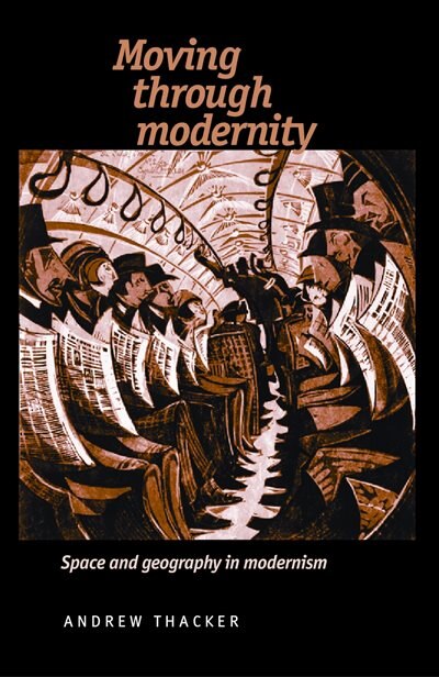 Moving Through Modernity by Andrew Thacker, Paperback | Indigo Chapters