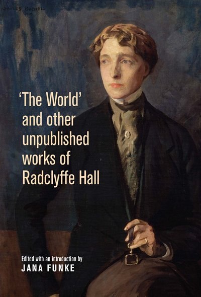'the World' And Other Unpublished Works Of Radclyffe Hall by Jana Funke, Hardcover | Indigo Chapters