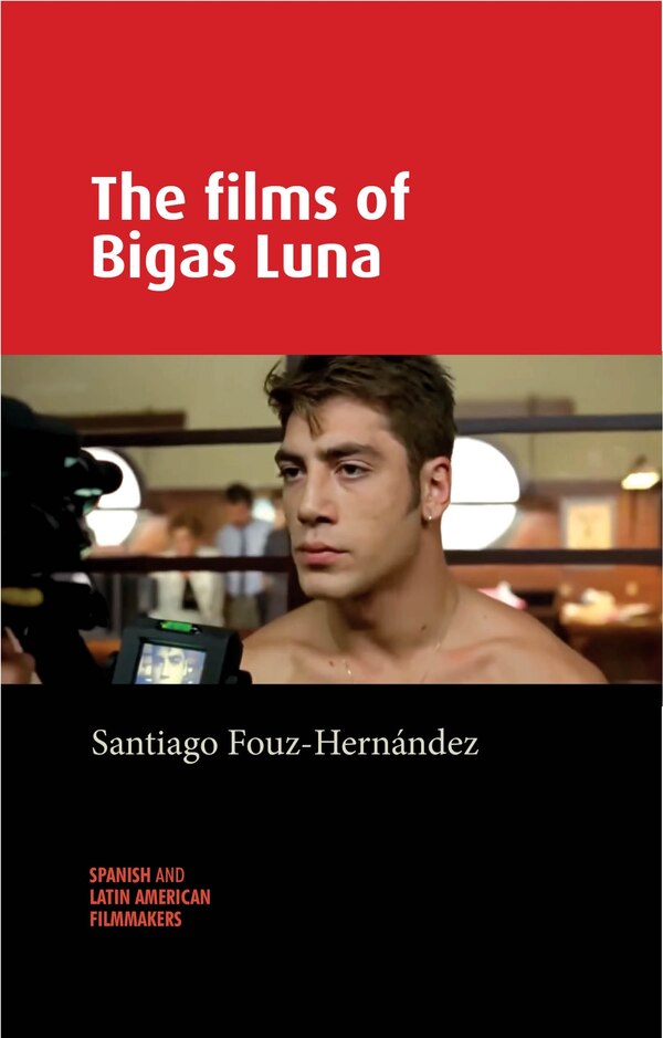 The films of Bigas Luna by Santiago Fouz-Hernández, Hardcover | Indigo Chapters