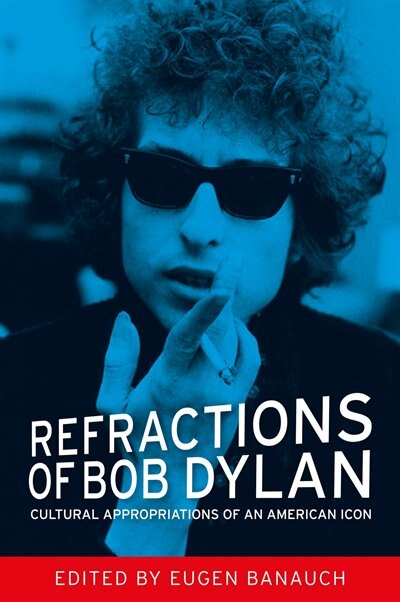 Refractions of Bob Dylan by Eugen Banauch, Hardcover | Indigo Chapters