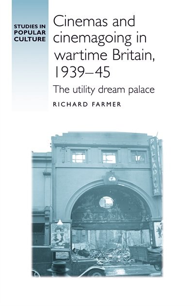 Cinemas and cinemagoing in wartime Britain 1939–45 by Richard Farmer, Hardcover | Indigo Chapters