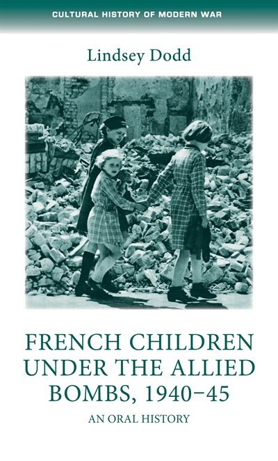 French children under the Allied bombs 1940–45 by Lindsey Dodd, Hardcover | Indigo Chapters