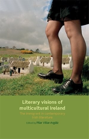 Literary visions of multicultural Ireland by Pilar Villar-Argaiz, Paperback | Indigo Chapters