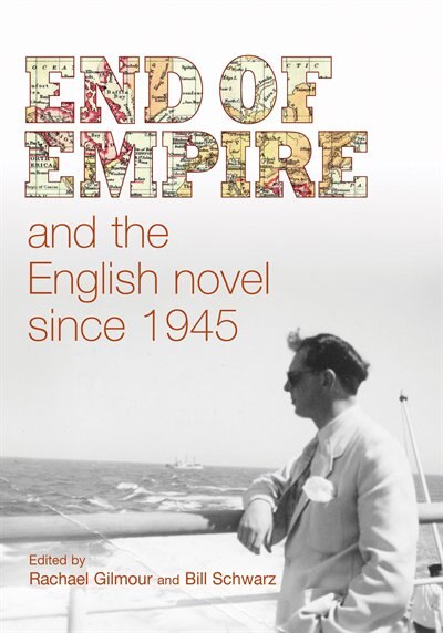End of empire and the English novel since 1945 by Rachael Gilmour, Paperback | Indigo Chapters