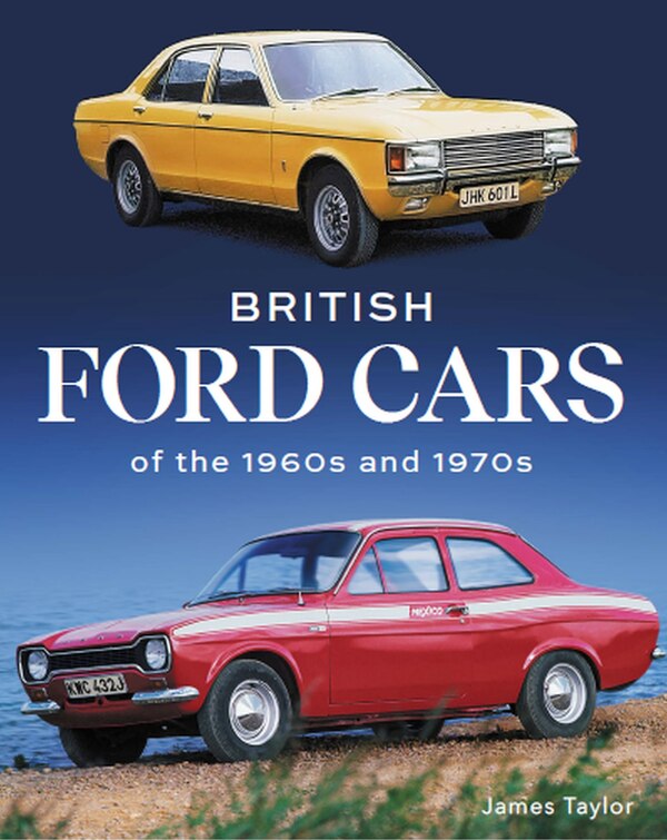 British Ford Cars of the 1960s and 1970s by James Taylor, Hardcover | Indigo Chapters