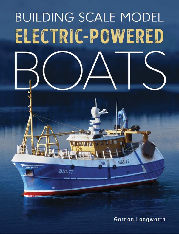 Building Scale Model Electric-Powered Boats by Gordon Longworth, Paperback | Indigo Chapters