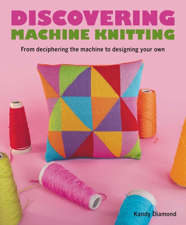 Discovering Machine Knitting by Kandy Diamond, Paperback | Indigo Chapters