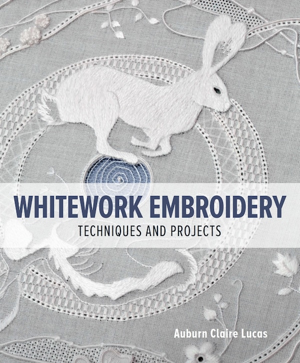 Whitework Embroidery by Auburn Claire Lucas, Paperback | Indigo Chapters