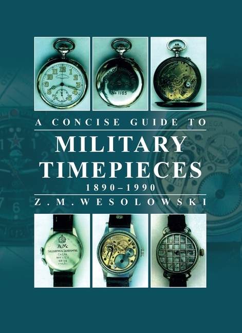 Concise Guide to Military Timepieces by Zygmunt Wesolowski, Paperback | Indigo Chapters