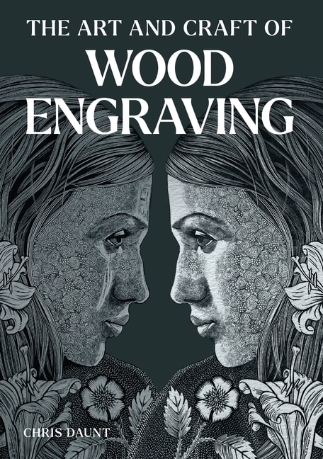 The Art and Craft of Wood Engraving by Chris Daunt, Paperback | Indigo Chapters