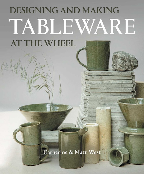 Designing and Making Tableware at The Wheel by Catherine West, Paperback | Indigo Chapters