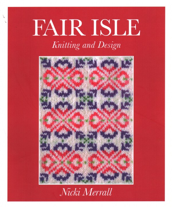 Fair Isle Knitting And Design by Nicki Merrall, Paperback | Indigo Chapters