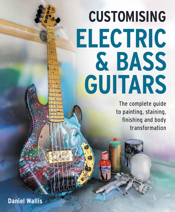 Customising Electric & Bass Guitars by Wallis, Paperback | Indigo Chapters