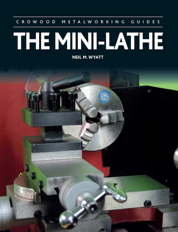 The Mini-Lathe by Neil Wyatt, Paperback | Indigo Chapters