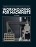 Workholding for Machinists by Tim Stevens, Paperback | Indigo Chapters