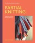 The Machine Knitter's Guide to Partial Knitting by Vikki Haffenden, Hardcover | Indigo Chapters