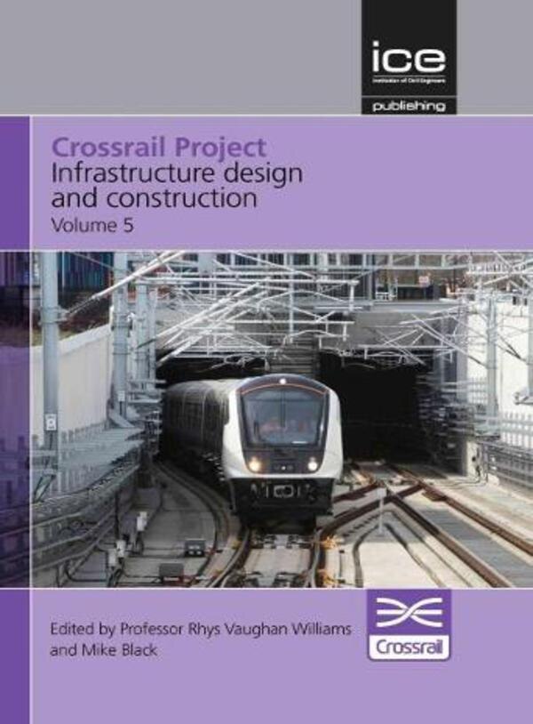 Crossrail Project: Infrastructure Design and Construction Volume 5 by Rhys Vaughan Williams, Hardcover | Indigo Chapters