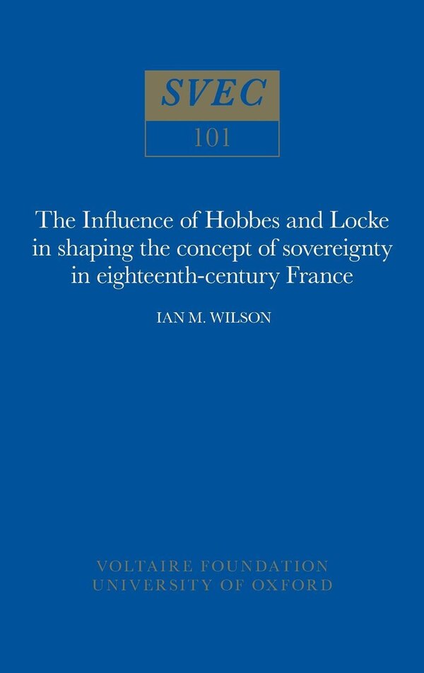 The Influence of Hobbes and Locke in the shaping of the concept of sovereignty in eighteenth-century France by Ian M. Wilson, Paperback