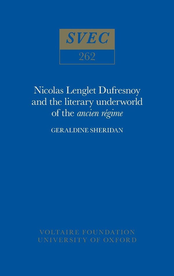 Nicolas Lenglet Dufresnoy and the literary underworld of the ancien régime by Geraldine Sheridan, Hardcover | Indigo Chapters