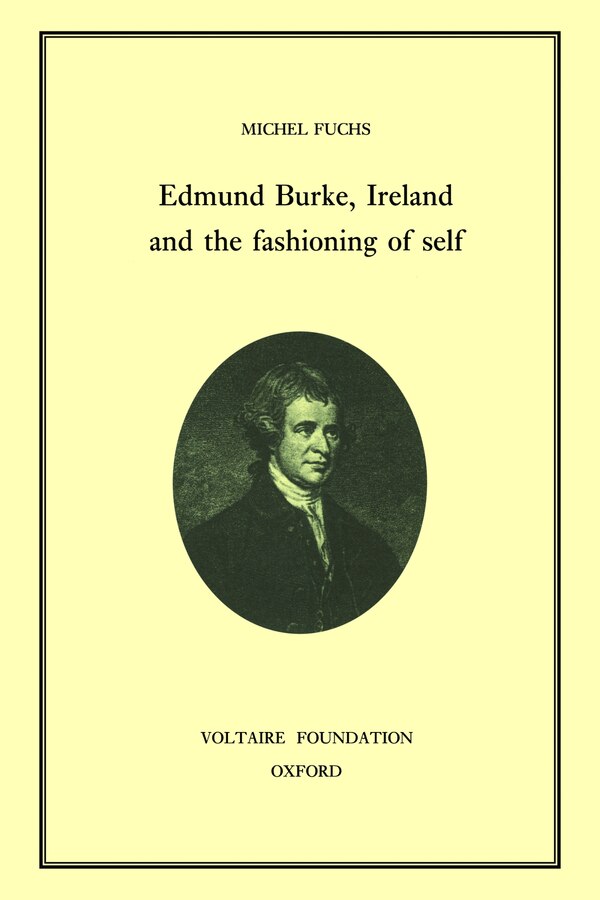 Edmund Burke Ireland and the Fashioning of Self by Michel Fuchs, Hardcover | Indigo Chapters