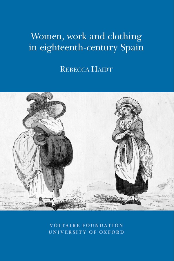 Women Work and Clothing in eighteenth-century Spain by Rebecca Haidt, Paperback | Indigo Chapters