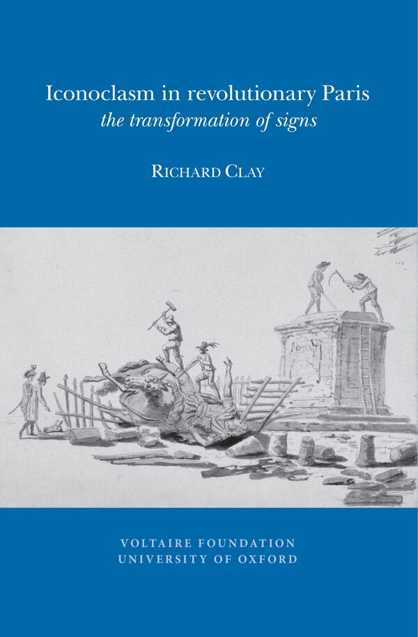 Iconoclasm in Revolutionary Paris by Richard Clay, Paperback | Indigo Chapters