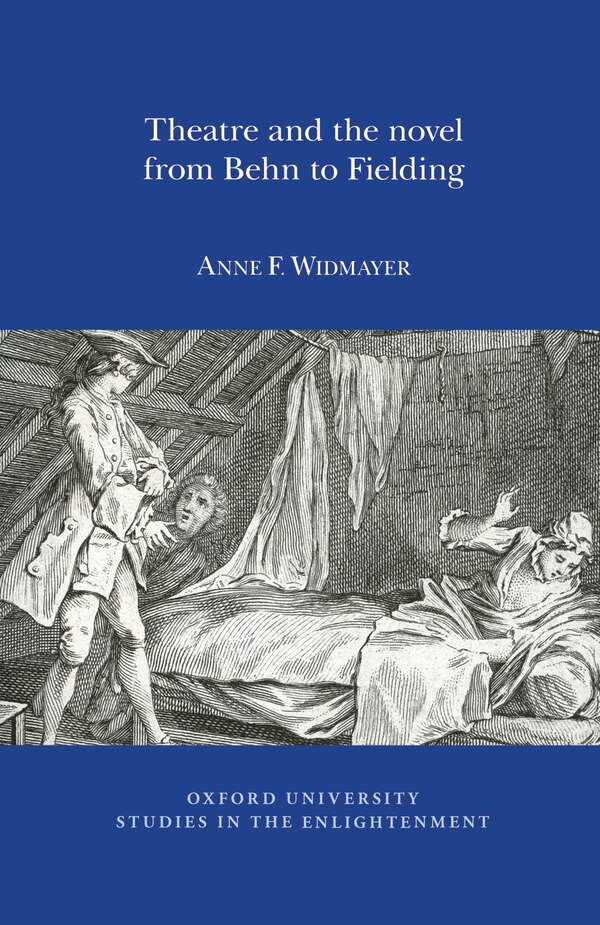 Theatre and the Novel from Behn to Fielding by Anne F. Widmayer, Paperback | Indigo Chapters