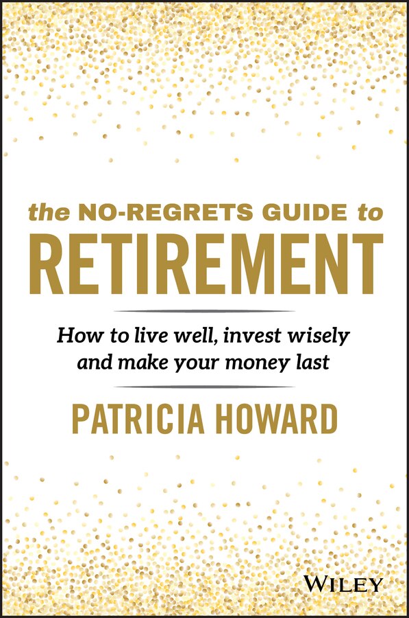 The No-regrets Guide To Retirement by Patricia Howard, Paperback | Indigo Chapters