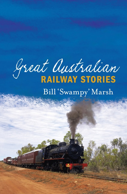 Great Australian Railway Stories by Bill Marsh, Paperback | Indigo Chapters