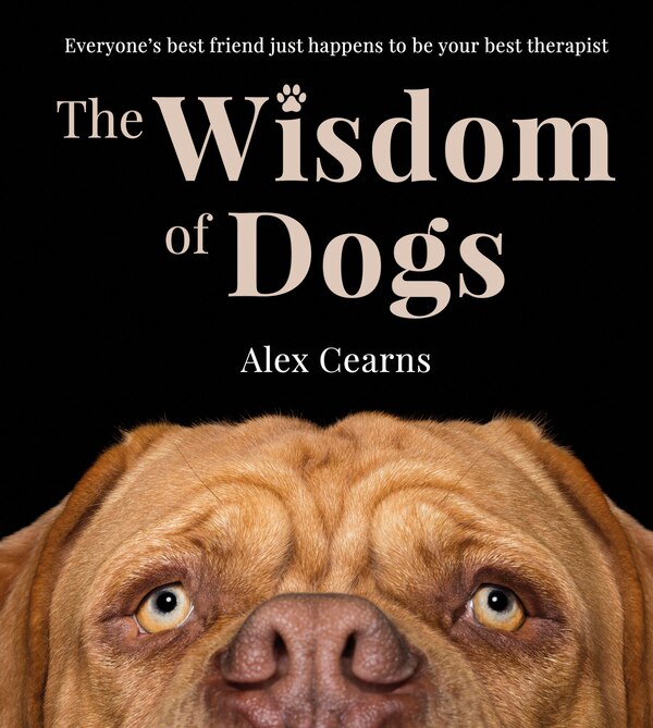 The Wisdom Of Dogs by Alex Cearns, Hardcover | Indigo Chapters