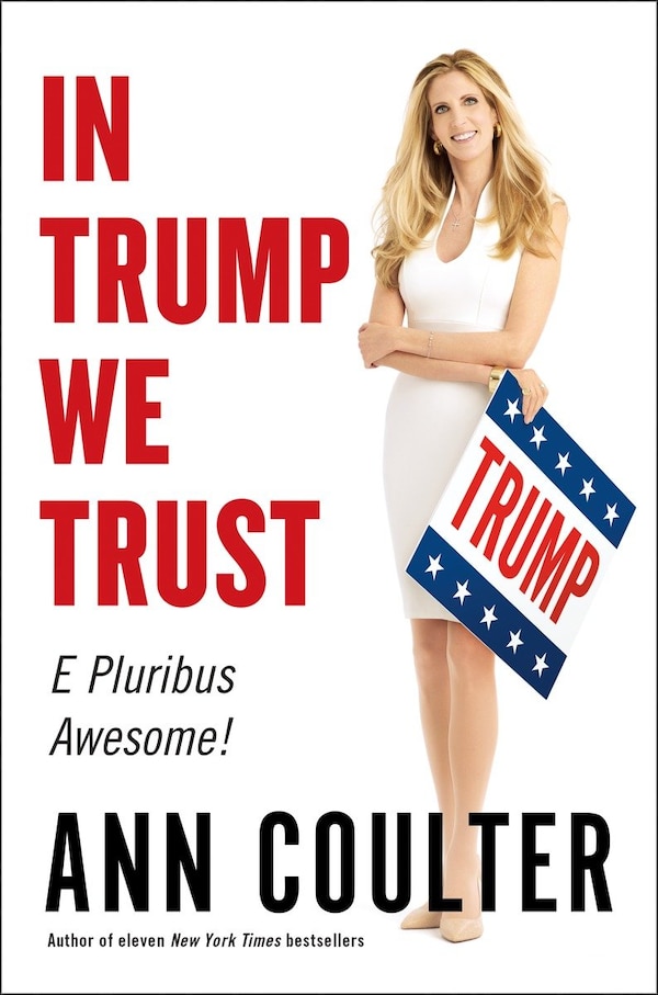 In Trump We Trust by Ann Coulter, Hardcover | Indigo Chapters