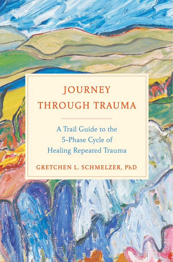 Journey Through Trauma by Gretchen L. Schmelzer, Hardcover | Indigo Chapters