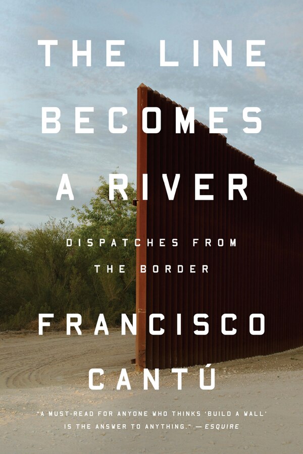 The Line Becomes A River by Francisco Cantú, Paperback | Indigo Chapters