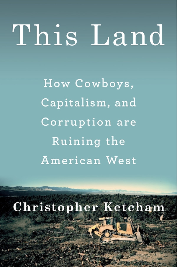 This Land by Christopher Ketcham, Hardcover | Indigo Chapters