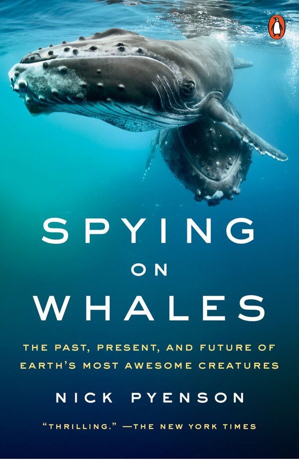 Spying On Whales by Nick Pyenson, Paperback | Indigo Chapters