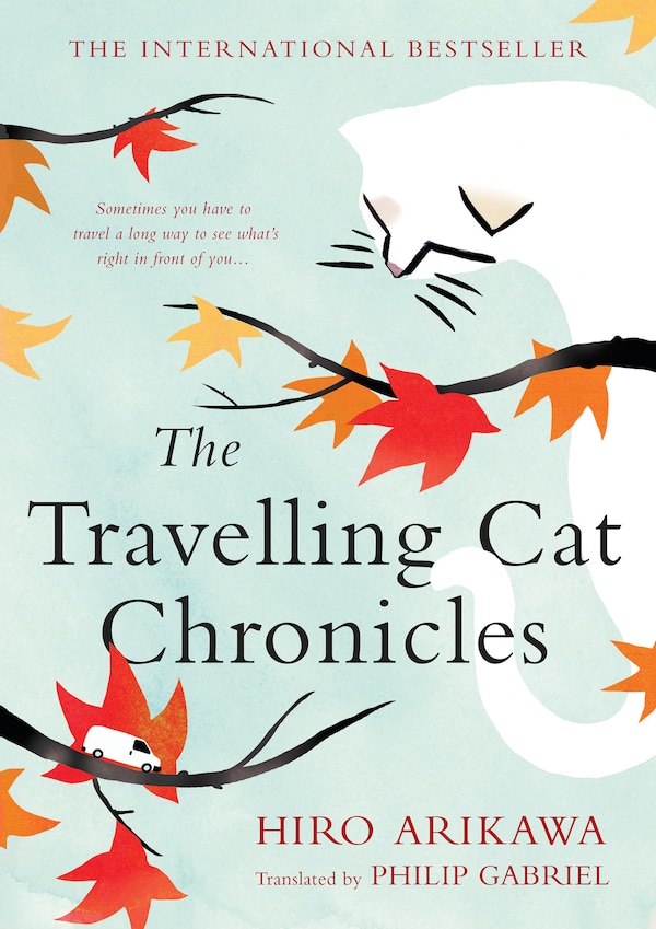 The Travelling Cat Chronicles by hiro Arikawa, Hardcover | Indigo Chapters